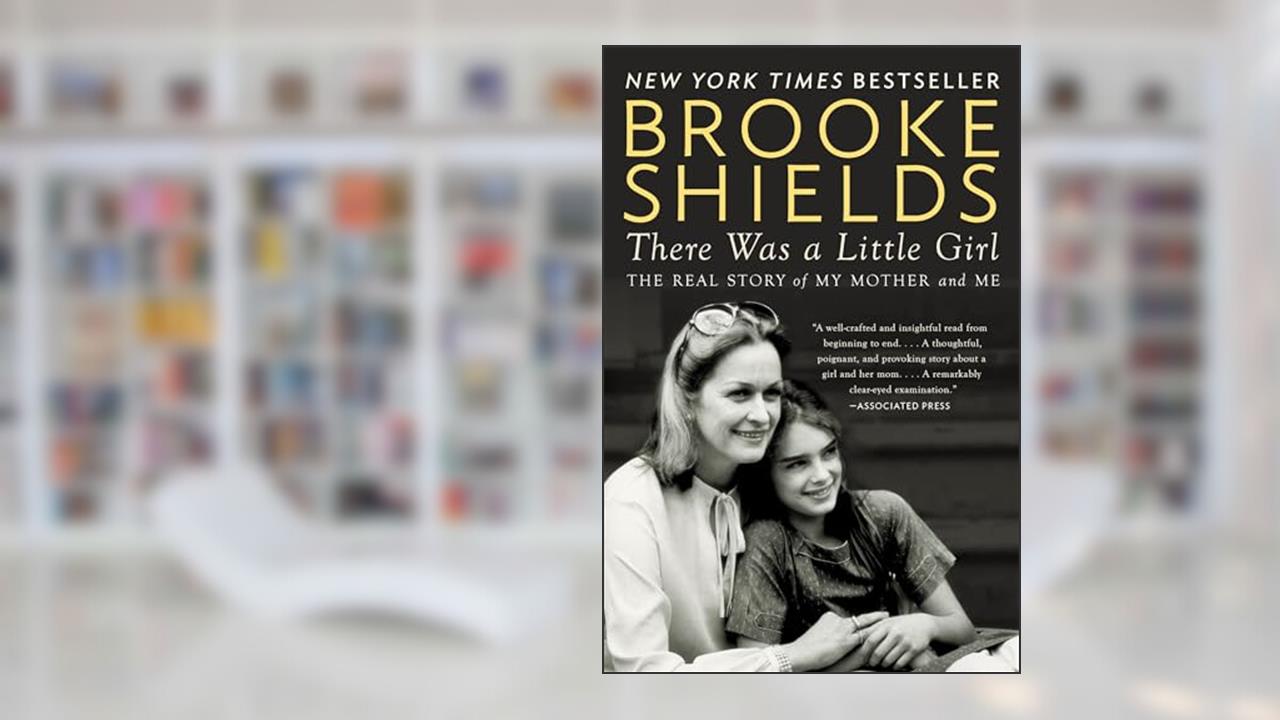There Was a Little Girl: The Real Story of My Mother and Me, written by Brooke Shields