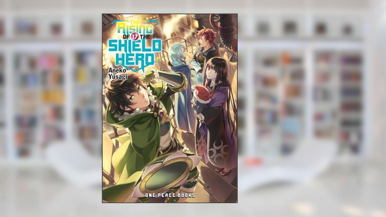 The Rising of the Shield Hero Volume 17 (The Rising of the Shield Hero Series: Light Novel), written by Aneko Yusagi