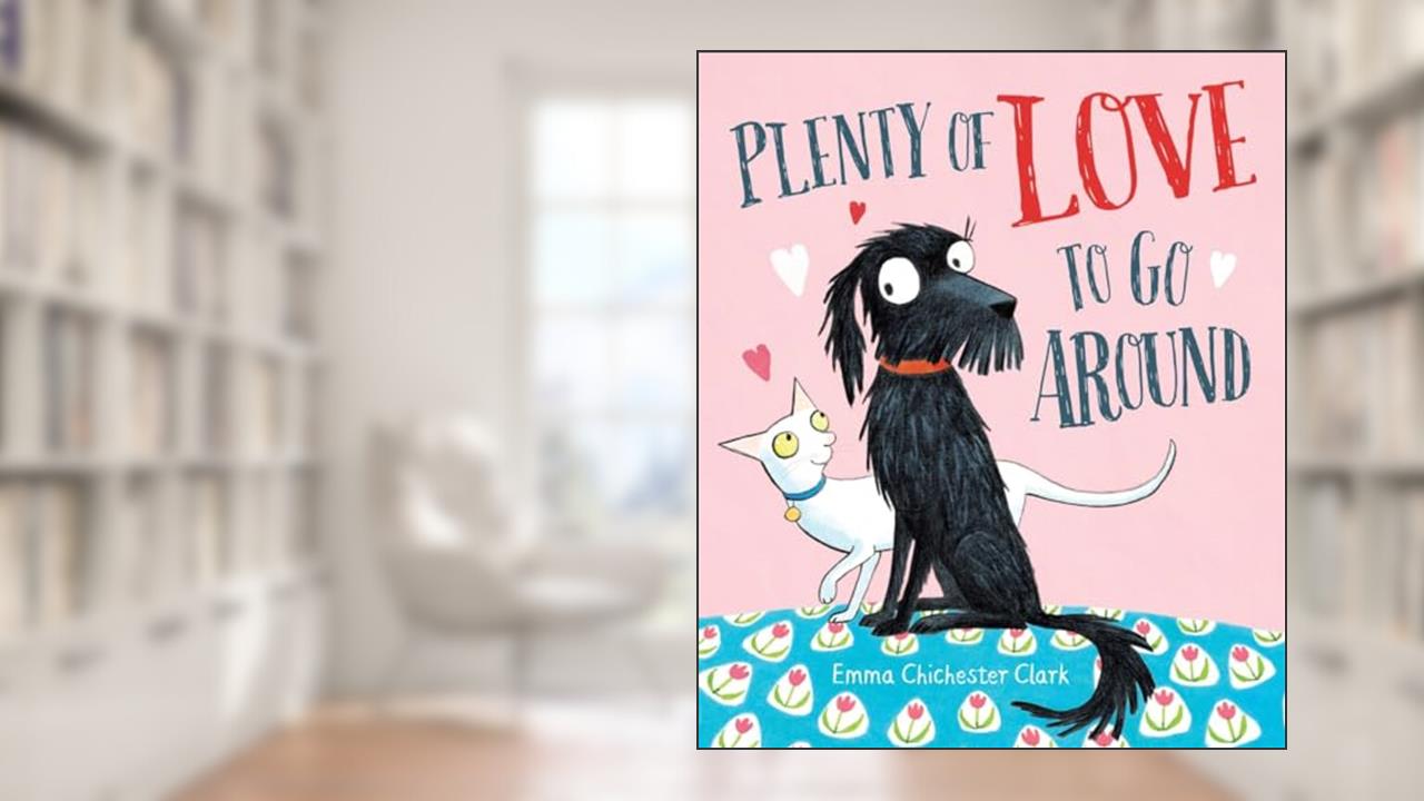Plenty of Love To Go Around, written by Emma Chichester Clark