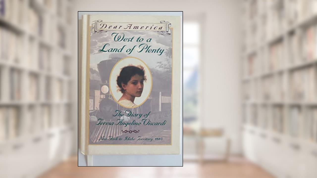 West to a Land of Plenty: The Diary of Teresa Angelino Viscardi, New York to Idaho Territory, 1883 (Dear America), written by Jim Murphy