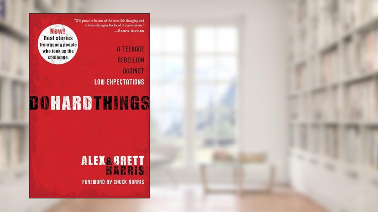 Do Hard Things: A Teenage Rebellion Against Low Expectations, written by Alex Harris; Brett Harris