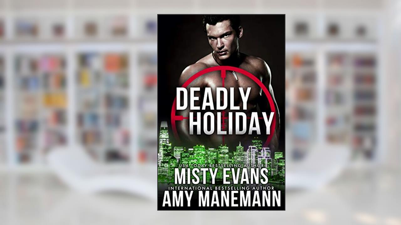 Deadly Holiday, A SCVC Taskforce Series, Book 8 (A SCVC Taskforce Romantic Suspense), written by Misty Evans; Amy Manemann