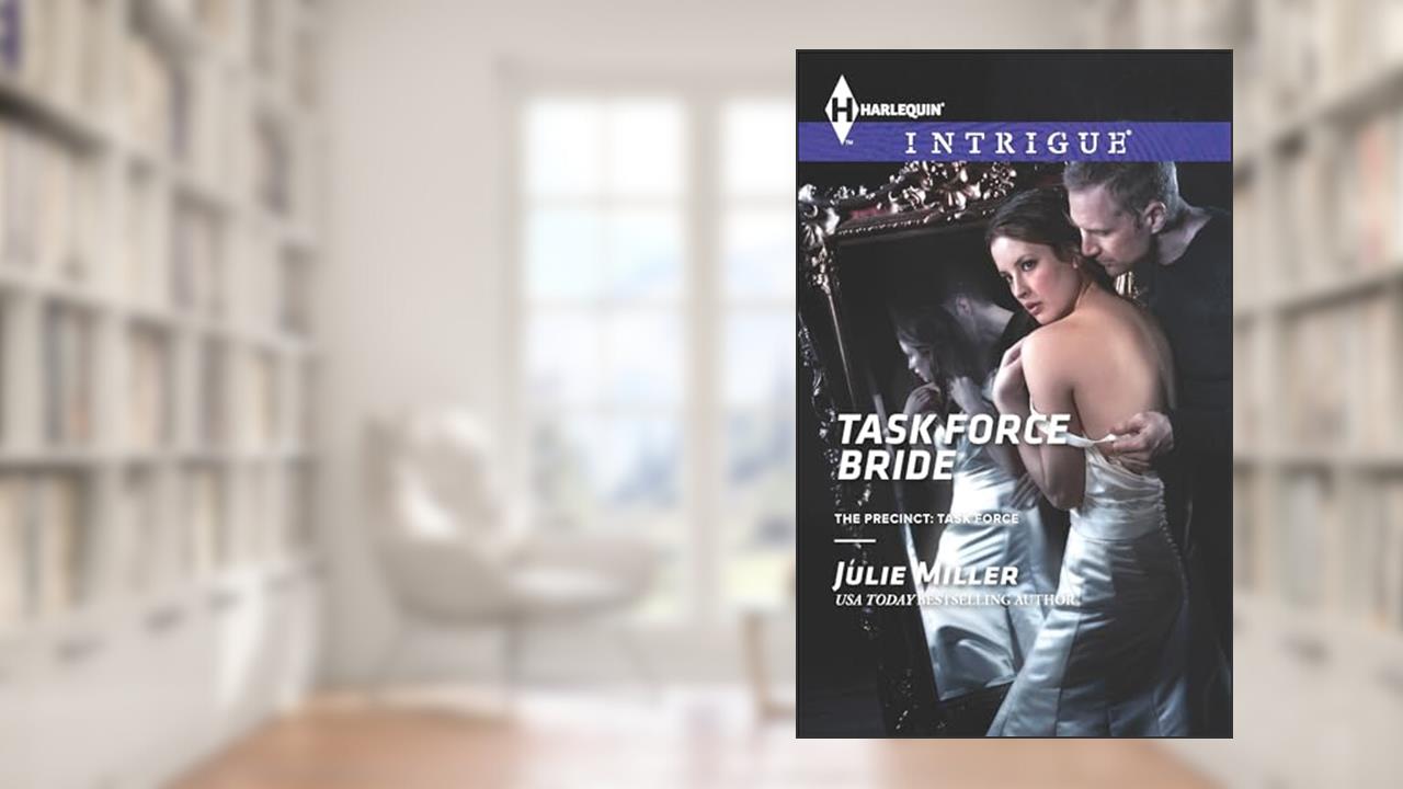 Task Force Bride (The Precinct - Task Force Book 5), written by Julie Miller