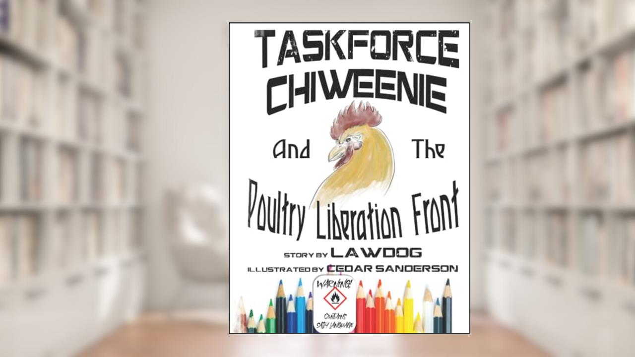 Taskforce CHIWEENIE and the Poultry Liberation Front: An Adult Coloring Book, written by Lawdog