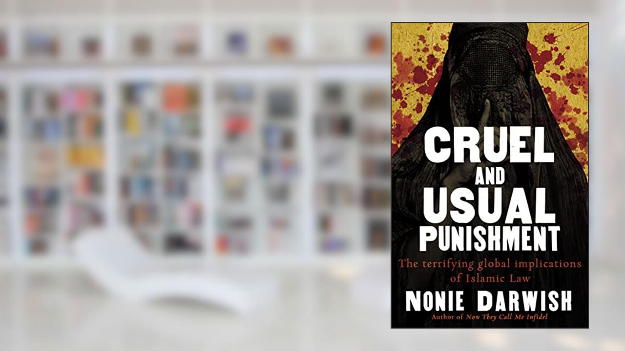 Cruel and Usual Punishment: The Terrifying Global Implications of Islamic Law, written by Nonie Darwish