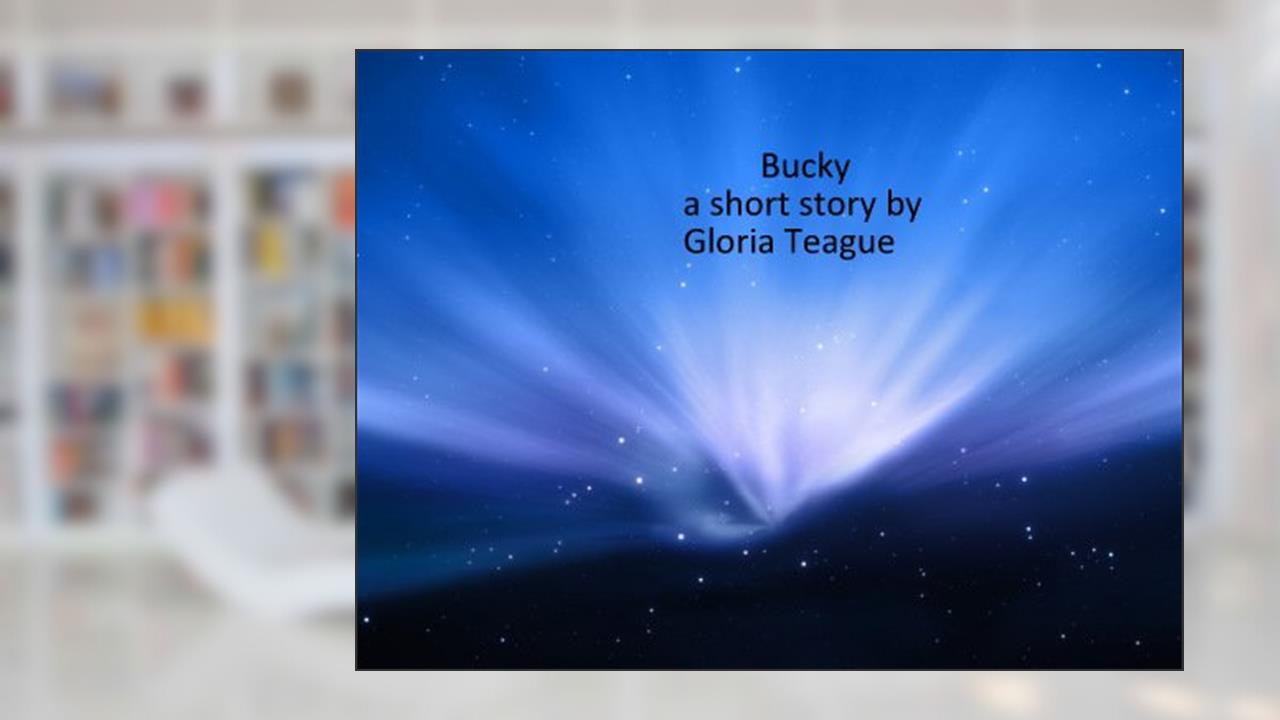 Bucky (Short stories), written by Gloria Teague