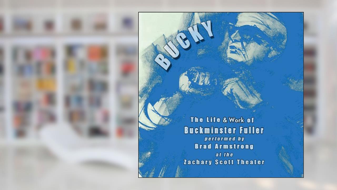 BUCKY: The Life & Work of R. Buckminster Fuller, written by Alice Wilson