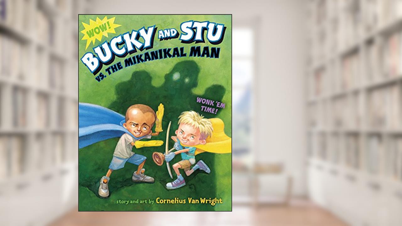 Bucky and Stu vs. the Mikanikal Man, written by Cornelius Van Wright
