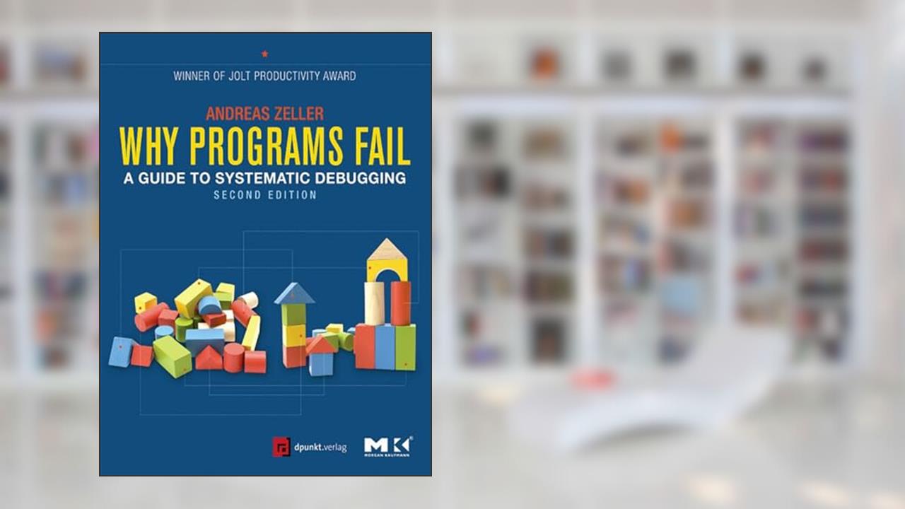 Why Programs Fail: A Guide to Systematic Debugging, written by Andreas Zeller