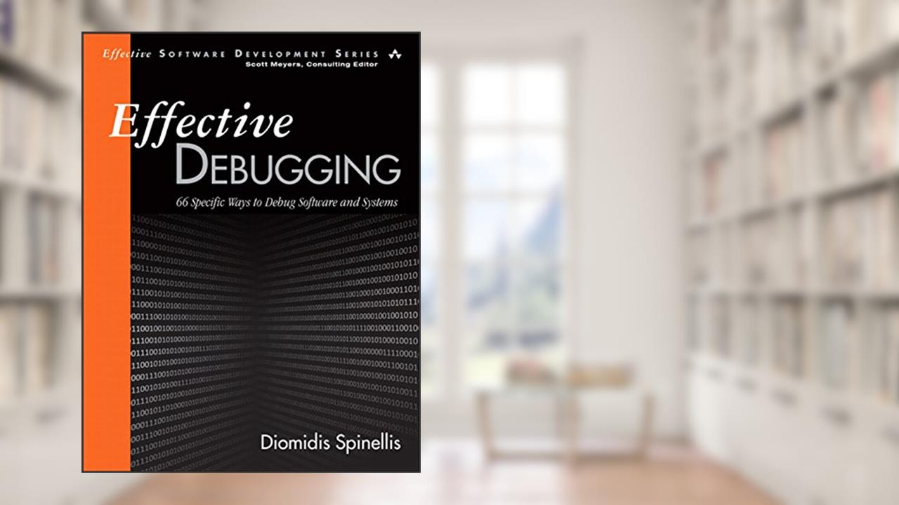 Cover from Effective Debugging: 66 Specific Ways To Debug Software And Systems, written by Diomidis Spinellis