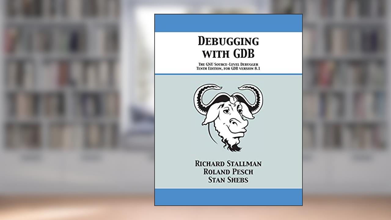 Debugging with GDB: The GNU Source-Level Debugger, written by Richard Stallman; Roland Pesch; Stan Shebs