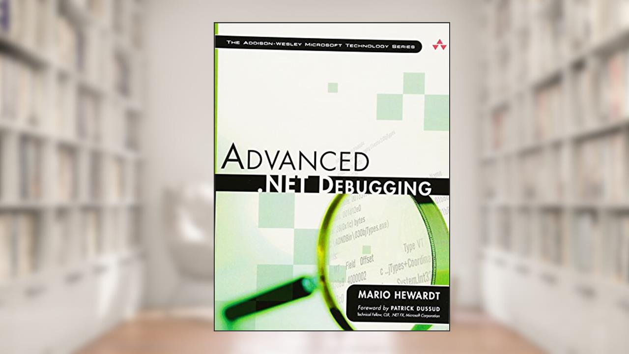 Advanced .NET Debugging, written by Mario Hewardt