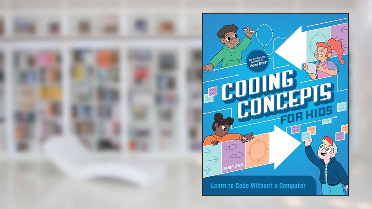 Coding Concepts for Kids: Learn to Code Without a Computer, written by Randy Lynn