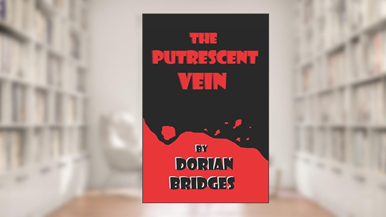 The Putrescent Vein, written by Dorian Bridges