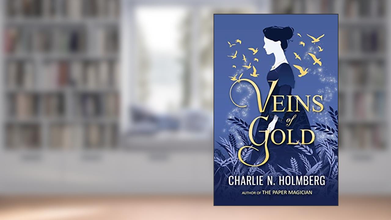 Veins of Gold, written by Charlie N. Holmberg