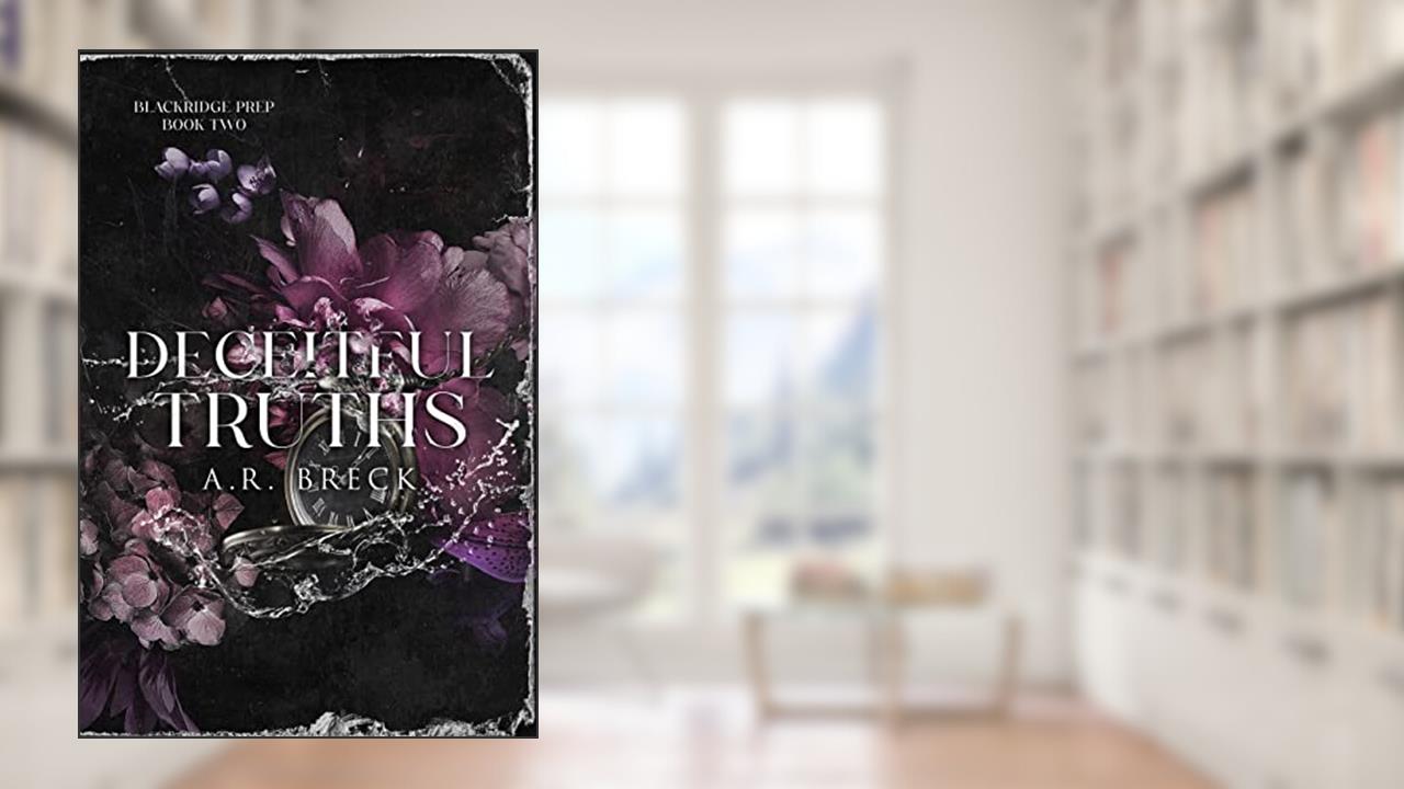 Deceitful Truths: (Blackridge Prep Book 2), written by A.R. Breck