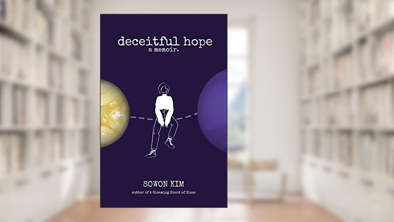 Deceitful Hope: A Memoir, written by Sowon Kim