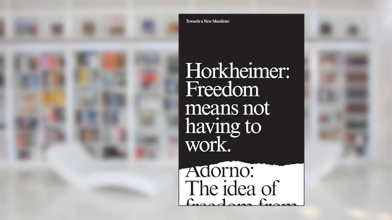 Towards a New Manifesto, written by Theodor Adorno; Max Horkheimer