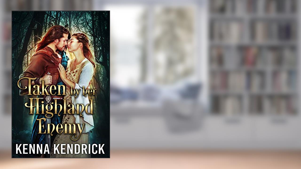 Taken by her Highland Enemy: Scottish Medieval Highlander Romance (Deceitful Lassies Book 2), written by Kenna Kendrick