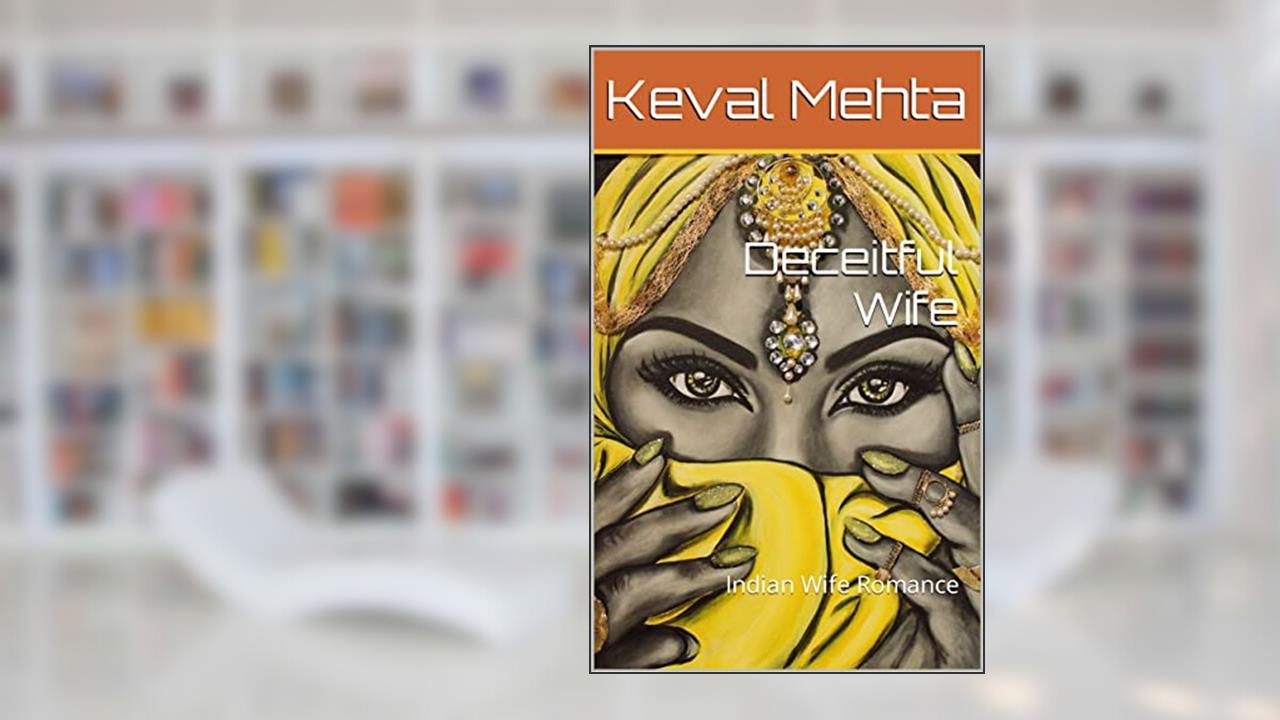 Deceitful Wife: Indian Wife Romance (Stories of unfaithful wife Book 2), written by Keval Mehta