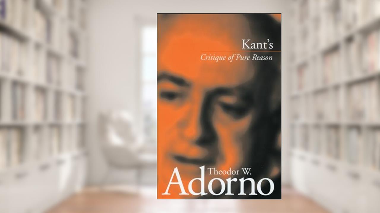 Kant's 'Critique of Pure Reason', written by Theodor W. Adorno