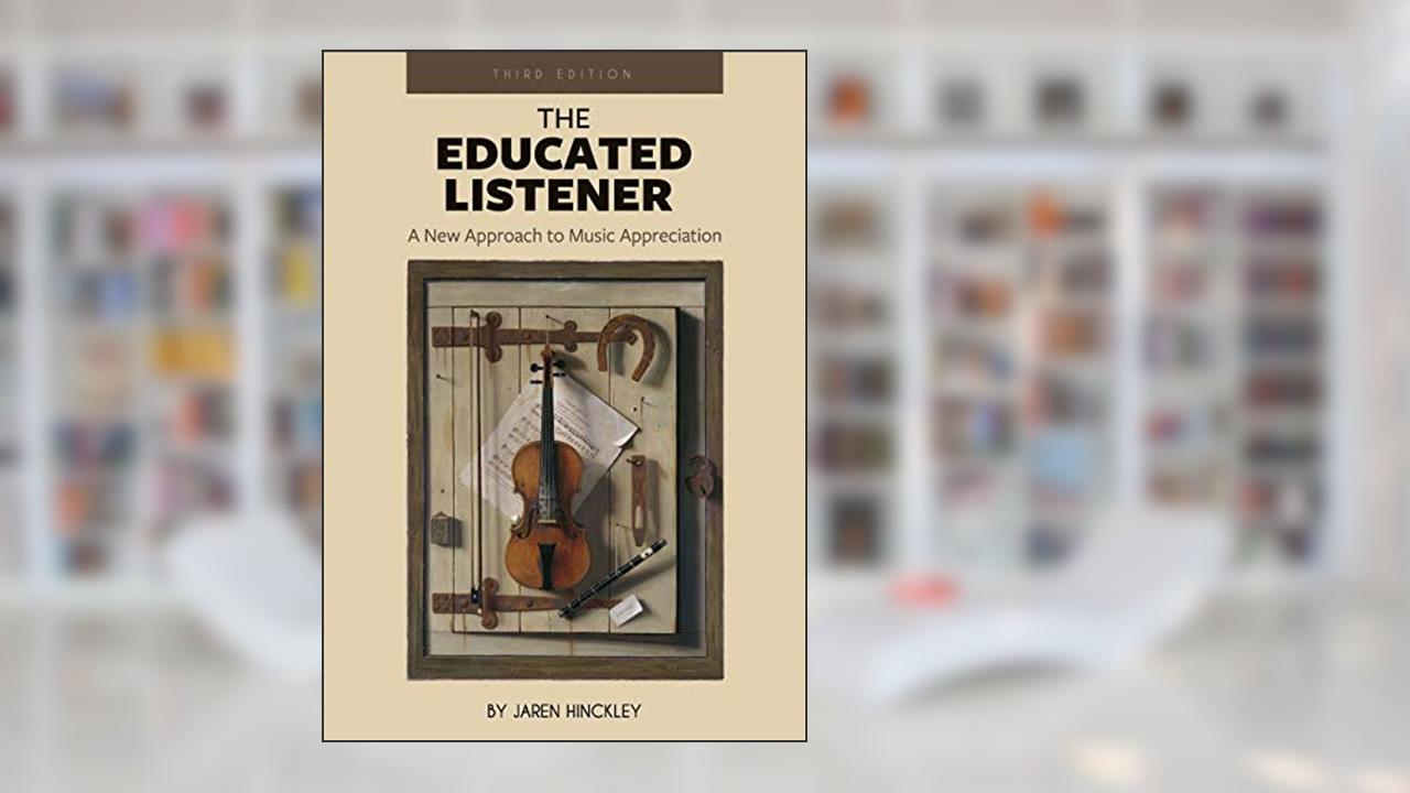 The Educated Listener: A New Approach to Music Appreciation, written by Jaren Hinckley