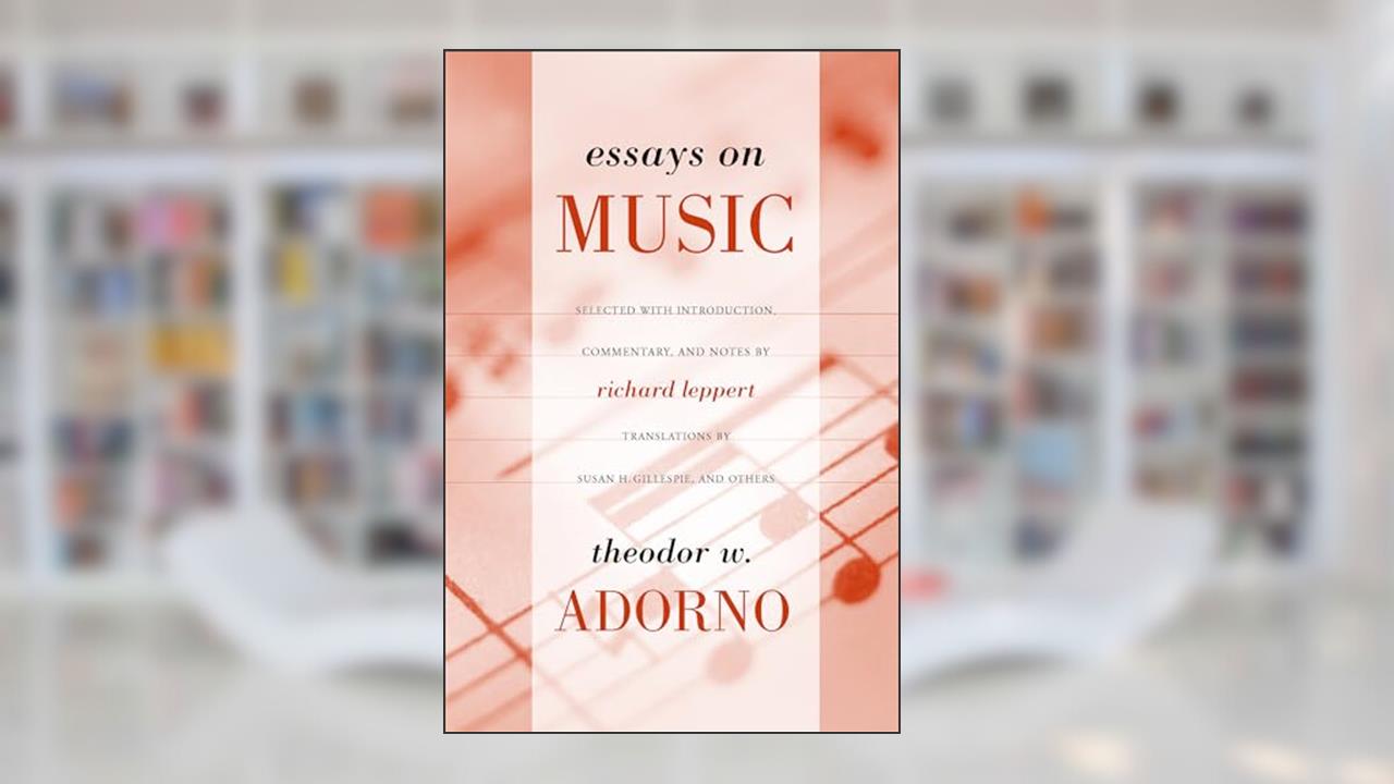Essays on Music, written by Theodor Adorno; Susan H. Gillespie; Richard Leppert