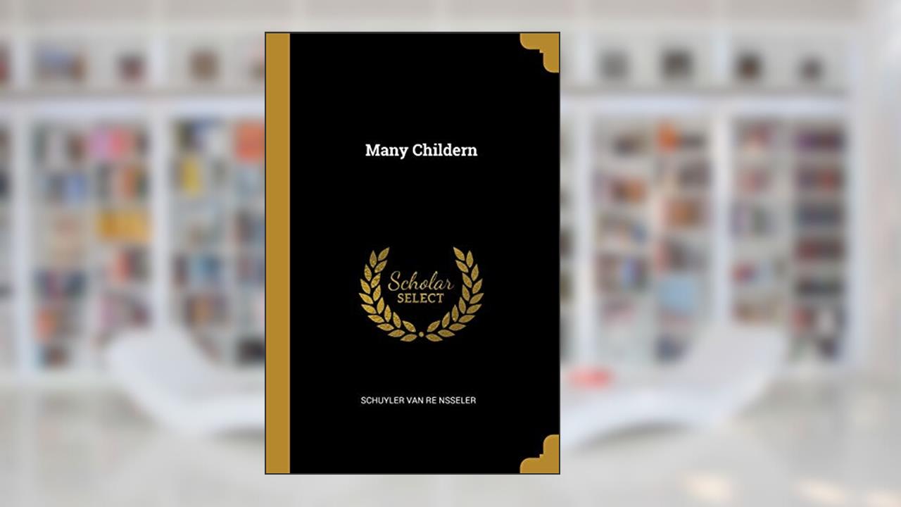 Many Childern, written by Schuyler Van Re Nsseler