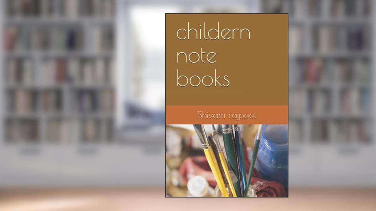 childern note books, written by Shivam  singh rajpoot