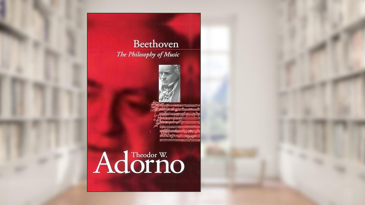 Beethoven: The Philosophy of Music, written by Theodor W. Adorno