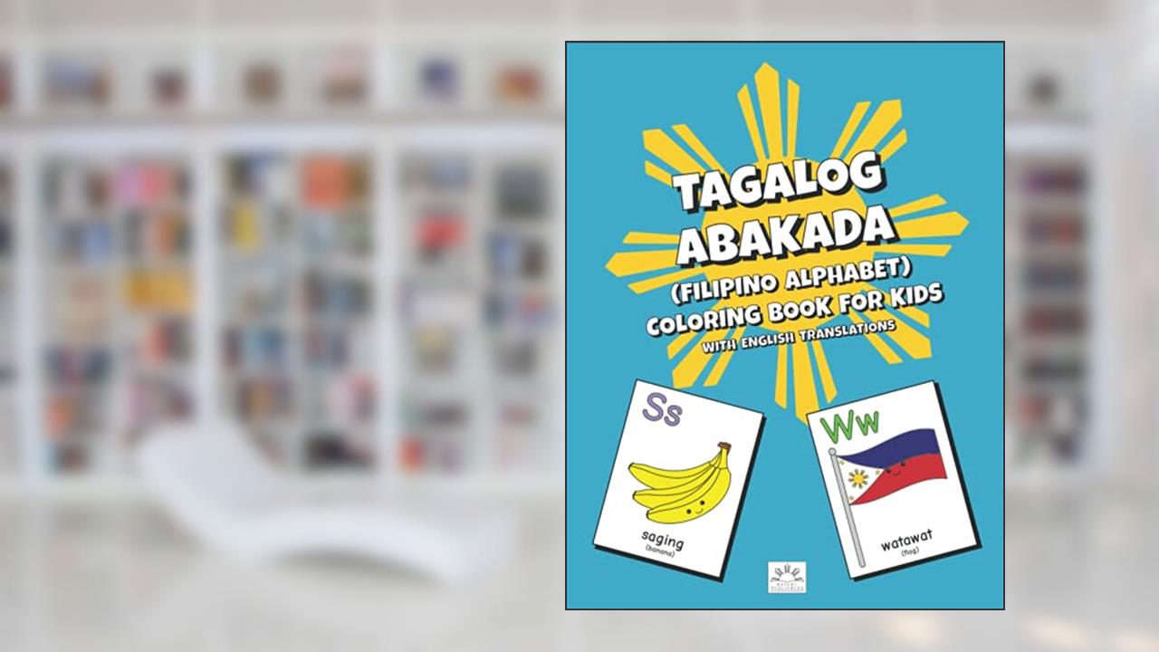 Tagalog Abakada (Filipino Alphabet) Coloring Book For Kids: With English Translations, written by Bayani Publishing