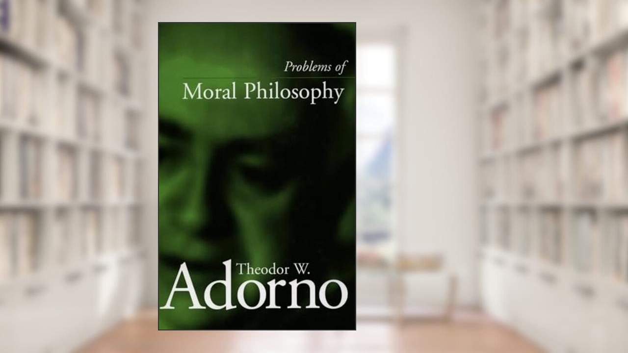 Problems of Moral Philosophy, written by Theodor W. Adorno