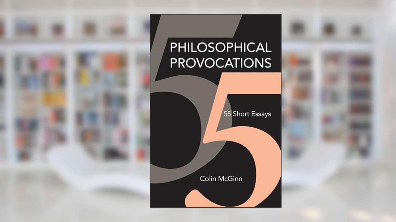 Philosophical Provocations: 55 Short Essays (Mit Press), written by Colin McGinn
