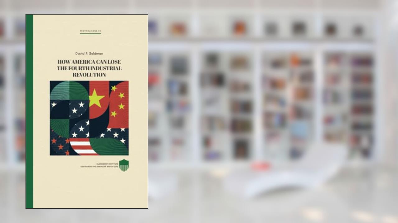 How America Can Lose the Fourth Industrial Revolution (Claremont Provocations Monograph Series), written by David P Goldman