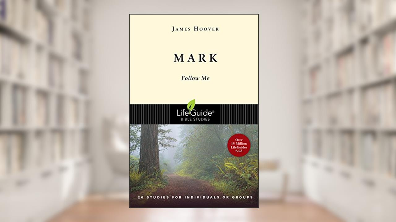Mark: Follow Me (LifeGuide Bible Studies), written by James Hoover