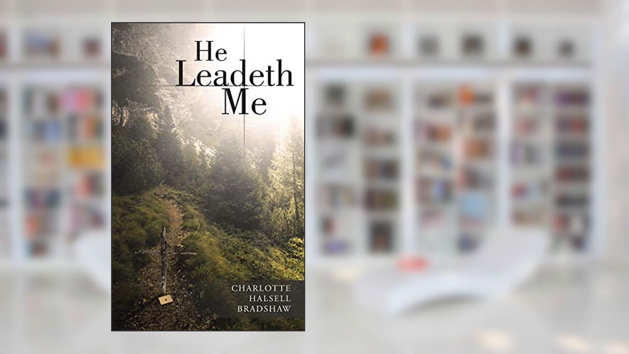 He Leadeth Me, written by Charlotte Halsell Bradshaw