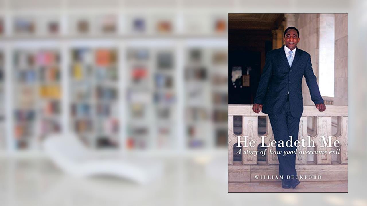 He Leadeth Me: A Story of How Good Overcame Evil, written by William Beckford