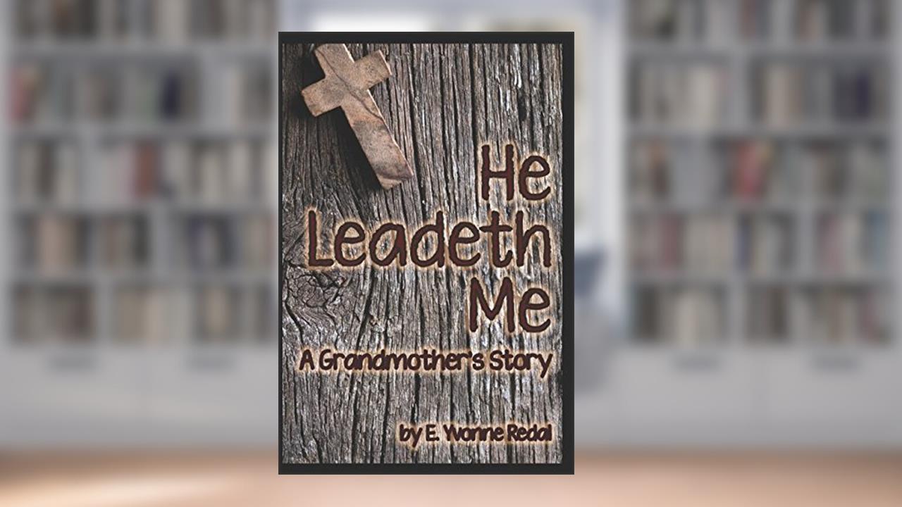 He Leadeth Me: A Grandmothers Story, written by E Yvonne Redal