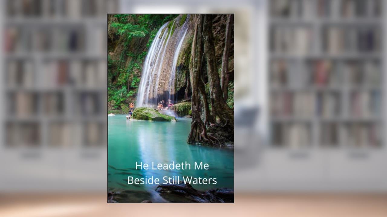He Leadeth Me Beside Still Waters, written by Jennifer Elaine