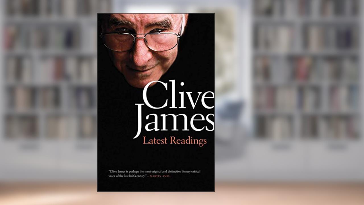 Latest Readings, written by Clive James