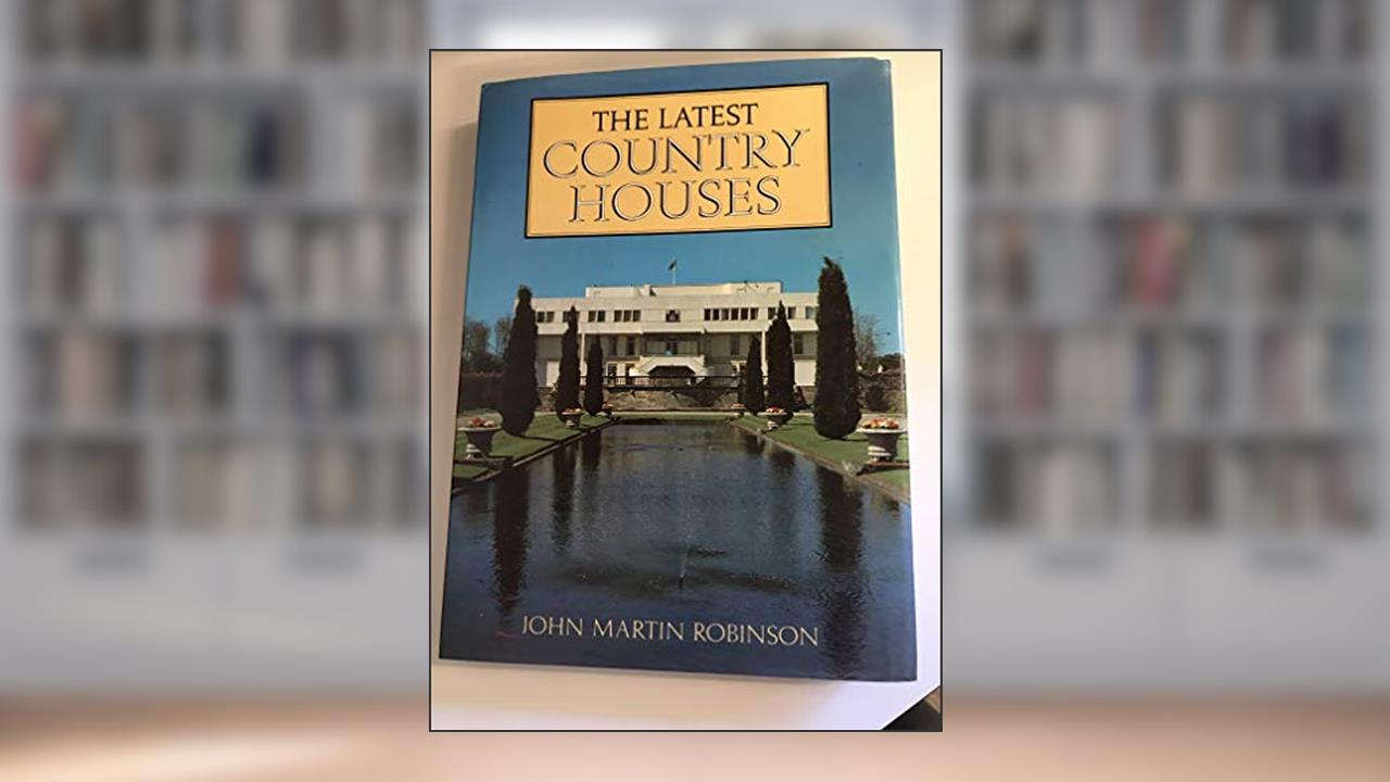 LATEST COUNTRY HOUSES, written by JOHN M. ROBINSON