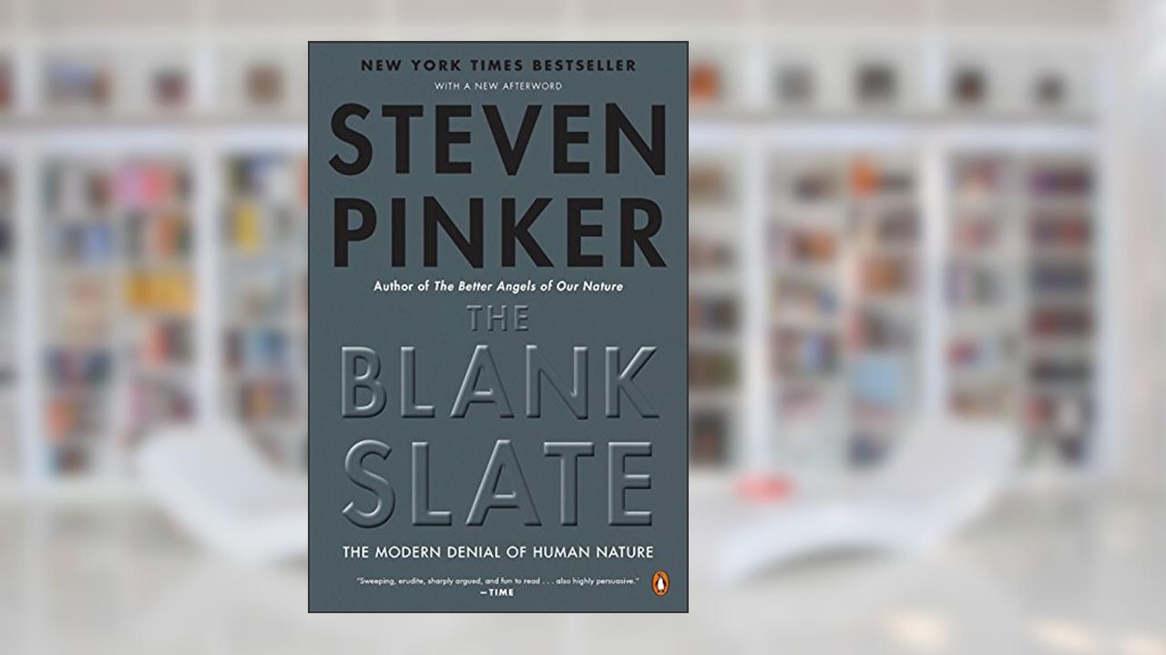 The Blank Slate: The Modern Denial of Human Nature, written by Steven Pinker