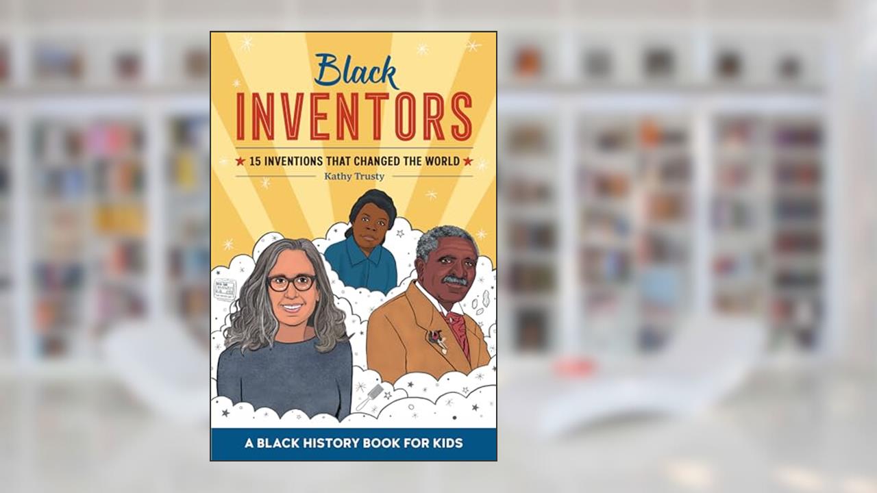 Black Inventors: 15 Inventions that Changed the World (Biographies for Kids), written by Kathy Trusty