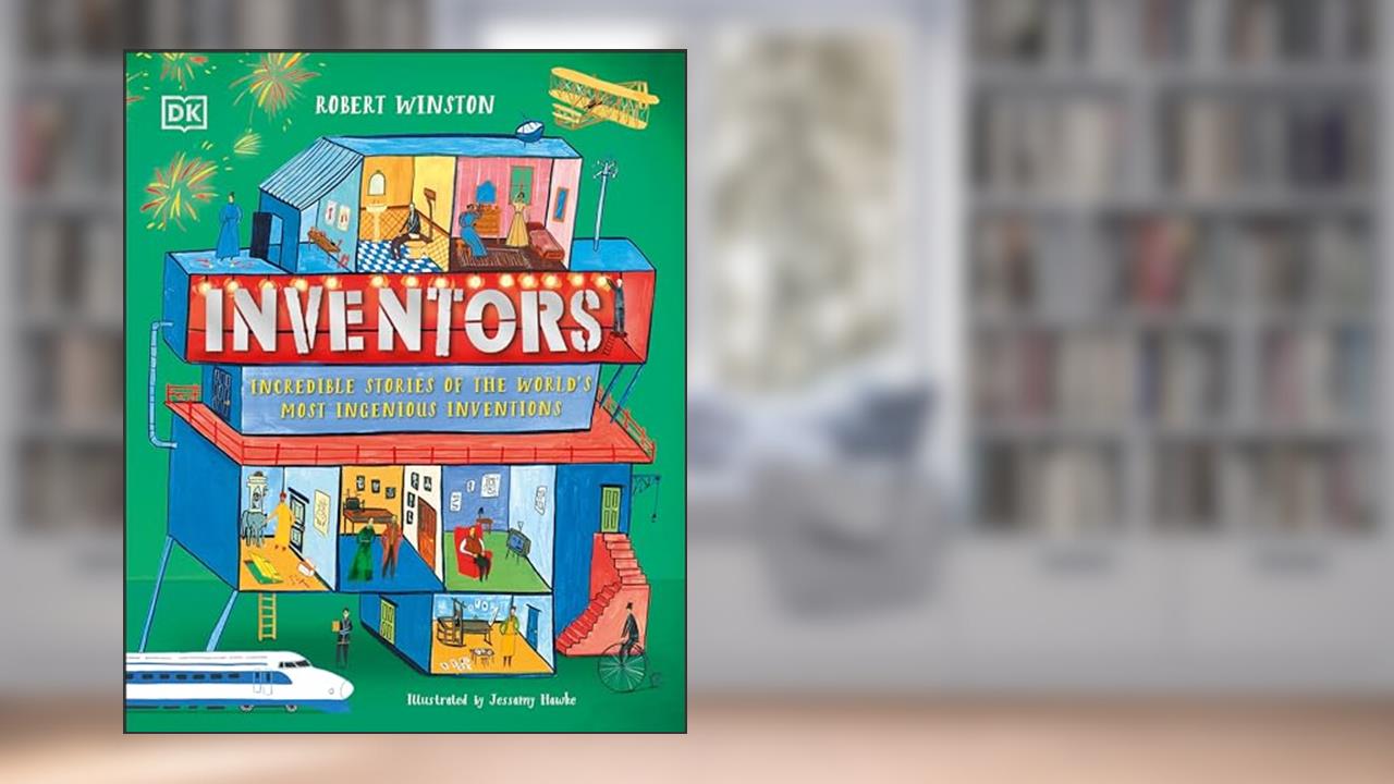 Inventors: Incredible stories of the world's most ingenious inventions (DK Explorers), written by Robert Winston
