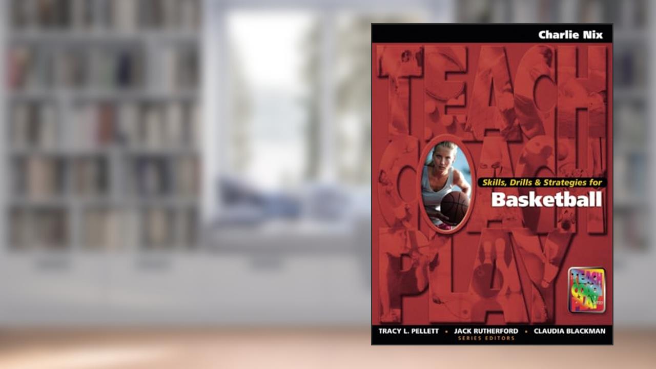 Skills, Drills & Strategies for Basketball (The Teach, Coach, Play Series), written by Charlie Nix