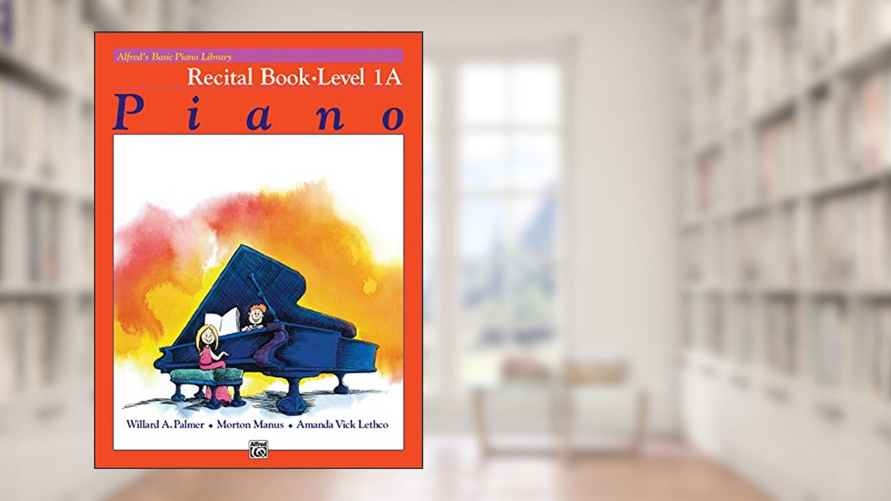 Alfred's Basic Piano Library: Recital Book, Level 1A, written by Willard Palmer; Morton Manus; Amanda Vick Lethco