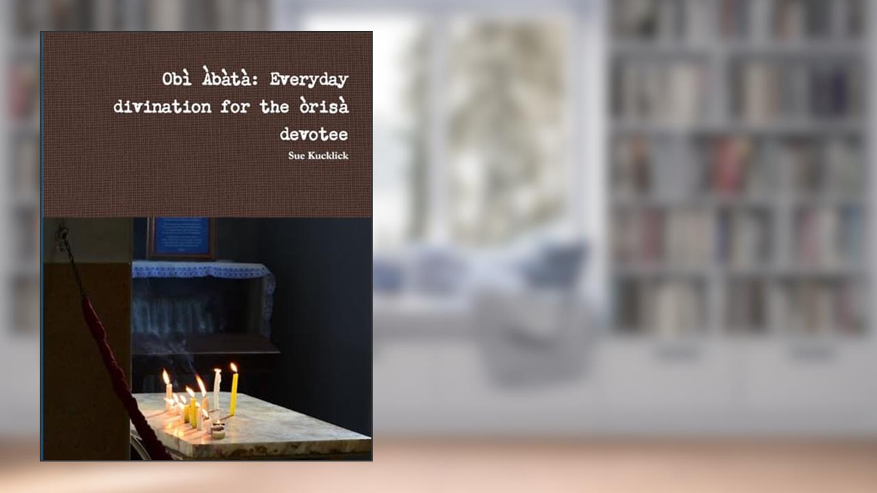Obì Àbàtà: Everyday divination for the òrìsà devotee, written by Sue Kucklick
