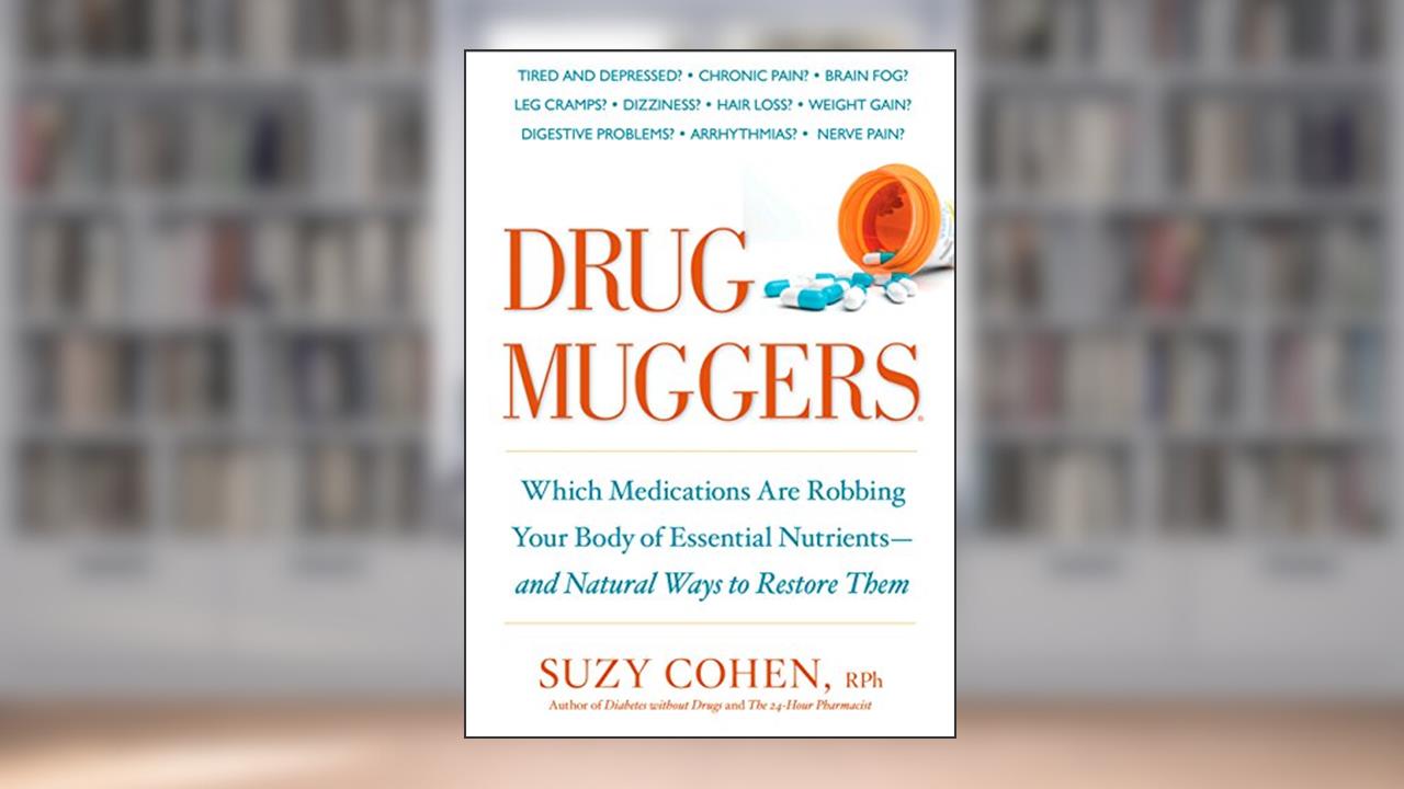 Drug Muggers: Which Medications Are Robbing Your Body of Essential Nutrients--and Natural Waysto Restore Them, written by Suzy Cohen R.Ph