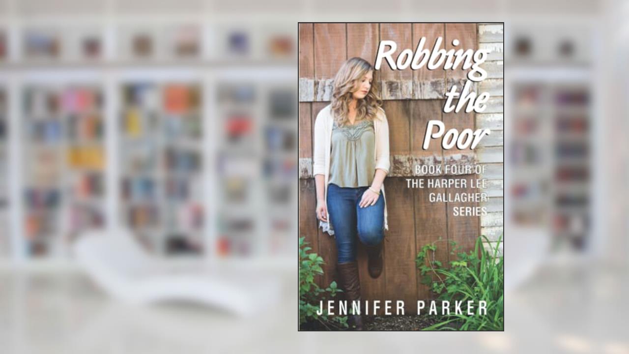 Robbing the Poor: Book Four of the Harper Lee Gallagher Series (My Name is Harper Lee Gallagher), written by Jennifer Parker