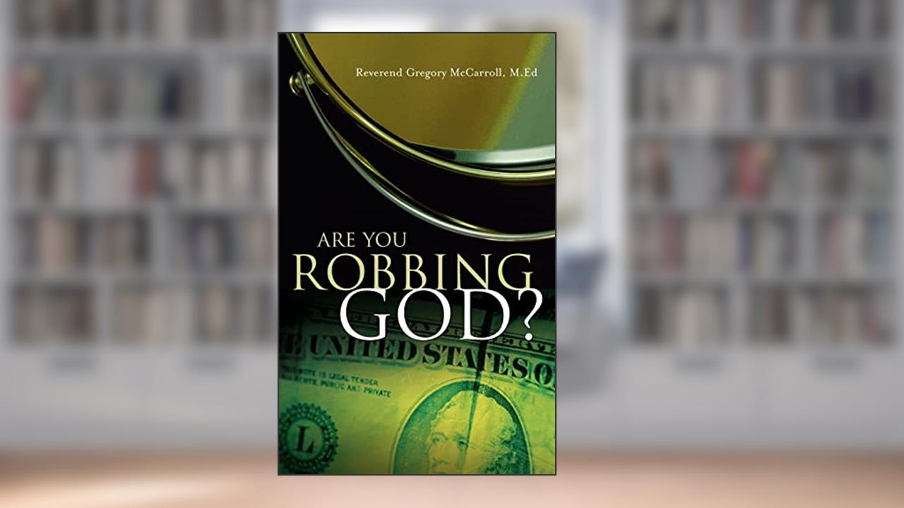 Are You Robbing God?, written by Gregory McCarroll